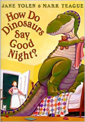 How Do Dinosaurs Say Goodnight? Jane Yolen and Mark Teague